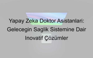 yapay zeka doktor asistanı