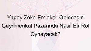 yapay zeka emlakçı