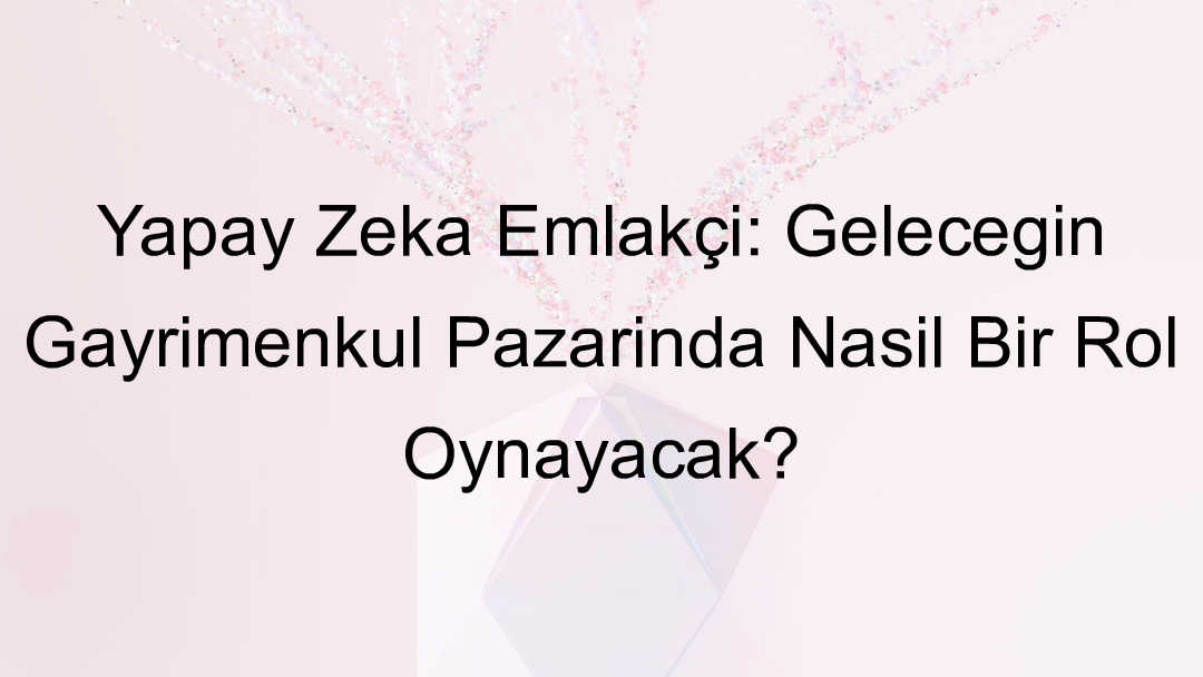 yapay zeka emlakçı