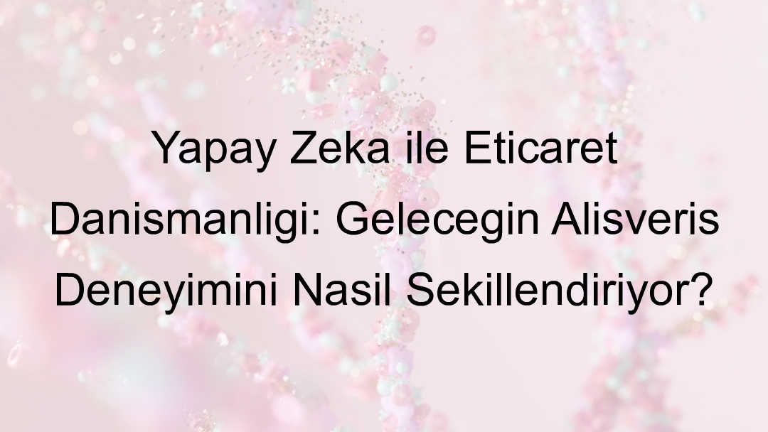 yapay zeka eticaret danışmanı